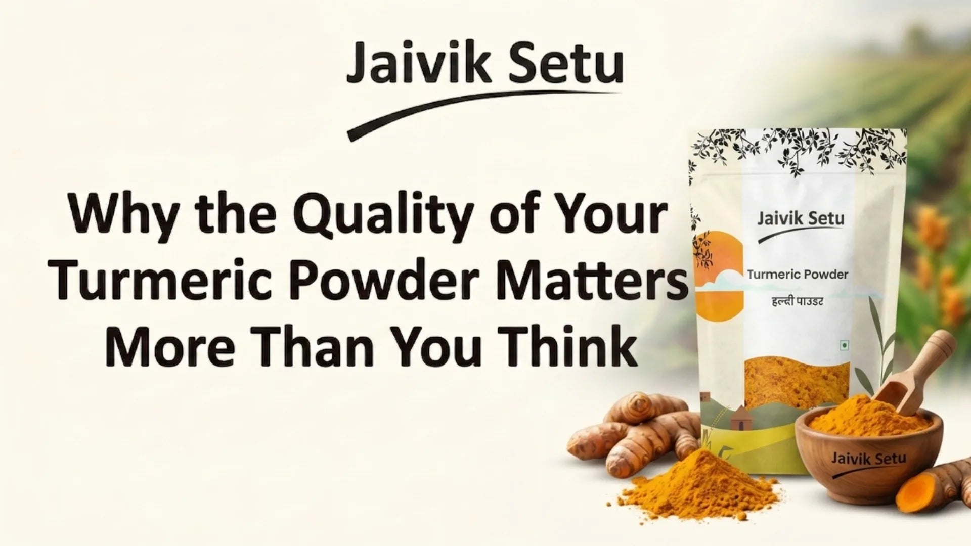 Why the Quality of Your Turmeric Powder Matters More Than You Think